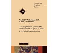 Antologia della letteratura cristiana antica greca e latina. Vol. 1 - More...