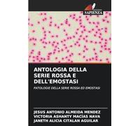 ANTOLOGIA DELLA SERIE ROSSA E DELL'EMOSTASI: PATOLOGIE DELLA SERIE ROSSA ED EMOSTASI