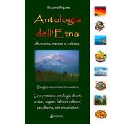 Antologia dell'Etna. Armonia, natura e cultura
