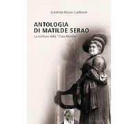 Antologia di Matilde Serao. La scrittura della «Cara Matilde»