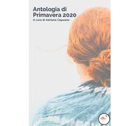 Antologia di primavera 2020 di A. Capuano, 2020, Youcanprint