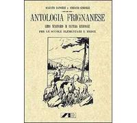 Antologia Frignanese. Libro Sussidiario di cultura regionale per le scuole elementari e medie (rist. anast. 1924)