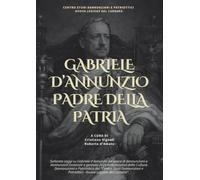Antologia Gabriele d'Annunzio Padre della Patria