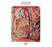 9788899663858 Antologia inchiostro e passione. Edizione 2018 - AA. VV.