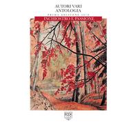 Antologia inchiostro e passione. Edizione 2018 - [Lupi editore]