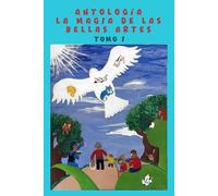 Antología La Magia De Las Bellas Artes: Tomo 1