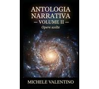 Antologia Narrativa - Volume II: Opere scelte di Michele Valentino: 2