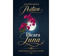 ANTOLOGÍA POÉTICA PÍCARA LUNA: Antología de versos y vivencias: 2