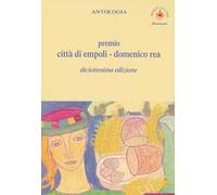 Antologia «Premio città di Empoli Domenico Rea». 18ª edizione