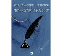 Antologia premio letterario «Inchiostro & melodie»