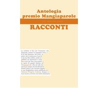 Antologia Premio Mangiaparole 2025. Racconti
