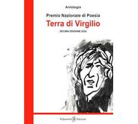 Antologia. Premio nazionale di poesia Terra di Virgilio. 10ª edizione