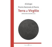 Antologia. Premio nazionale di poesia Terra di Virgilio. 11ª edizione