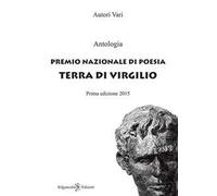 Antologia. Premio nazionale di poesia Terra di Virgilio