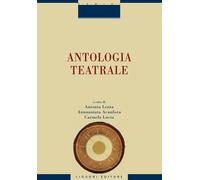 Antologia teatrale - Lezza A. (cur.); Acanfora A. (cur.); Lucia C. (cur.)