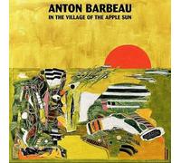Anton Barbeau - In The Village Of The Apple Sun