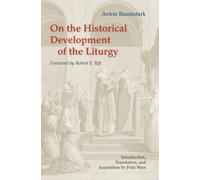 Anton Baumstark On the Historical Development of the Liturgy (Tascabile)