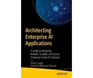 Anton Cagle Ahmed Mohamed Ceifelnas Architecting Enterprise AI Appli (Tascabile)