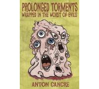 Anton Cancre Prolonged Torments Bound in the Worst of Evils (Tascabile)