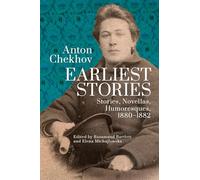 Anton Chekhov. Earliest Stories: Chekhov's Complete Collected Works: Stories, Novellas, Humoresques, 1880-1882 (1)