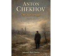 Anton Chekhov: The Quiet Struggle: Collection of Classic Short Stories | Volume II