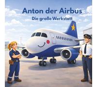 Anton der Airbus: Die große Werkstatt