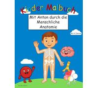 Anton der Anatom: Anatomie Mal- und Lernbuch für Kinder
