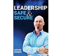 Anton Doerig Leadership. Safe & Secure. (Copertina rigida)