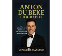 ANTON DU BEKE BIOGRAPHY: The Journey Of Britain’s Beloved Dancer And Entertainer