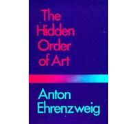 The Hidden Order of Art: A Study in the Psychology of Artistic Imagination