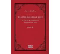 Anton Gindely Der Dreißigjährige Krieg. Geschichte des Böhmischen Au (Tascabile)