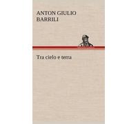 Anton Giulio Barrili Tra cielo e terra (Copertina rigida)