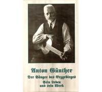 Anton Günther - Sänger des Erzgebirges, Sein le