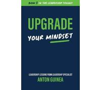 Anton Guinea Upgrade Your Mindset (Tascabile) Leadership Trilogy