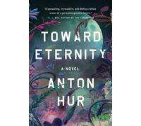 Anton Hur Toward Eternity UK (Copertina rigida)