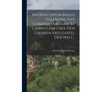 Anton Joseph Ki Microscopium Basilii Valentini, Sive Commenta (Copertina rigida)