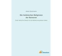 Anton Quitzmann Die heidnischen Religionen der Baiwaren (Tascabile)