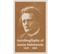 Anton Rubinstein Autobiography of Anton Rubinstein, 1829-1889 (Tascabile)