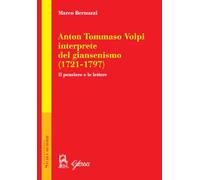 Anton Tommaso Volpi, interprete del giansenismo (1721-1797). Il pensiero e...