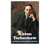 Anton Tschechow: 365 Zitate, die dein Leben inspirieren