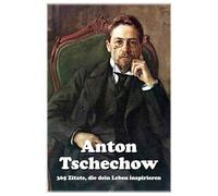 Anton Tschechow: 365 Zitate, die dein Leben inspirieren