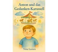 Anton und das Gedanken-Karussell: Eine Mutmachgeschichte über ADHS, Freundschaft und Selbstvertrauen
