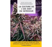 Anton Van de Kamp La culture de l'or vert en intérieur (Tascabile)