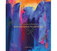 Antonella Mason. From becoming to vertically. Ediz. italiana e inglese