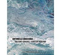 ANTONELLA QUACCHIA. ORIZZONTI SENSIBILI / SENSITIVE HORIZONS