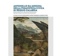 Antonello da Messina nella Pinacoteca Civica di Reggio Calabria. Studi scientifici, tecnica di esecuzione, notizie storico-artistiche e restauro