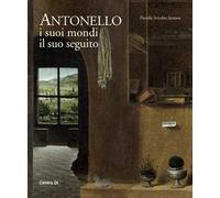 Antonello. I suoi mondi, il suo seguito. Ediz. illustrata
