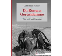 Antonello Menne Da Roma a Gerusalemme. Diario di un cammino (Tascabile)
