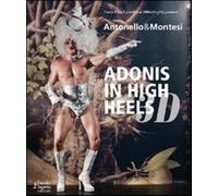 Antonello & Montesi. Adonis in high heels 3D. Ediz. italiana e inglese - AA.VV.