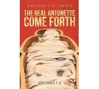 Antonette Smith The Real Antonette Come Forth Vol. 1-3 (Tascabile)